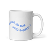 Minding My Own Small Business 11oz Coffee Mug